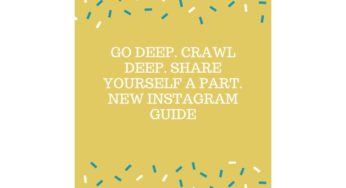 Go deep. Crawl deep. Share yourself a part. New Instagram Guide