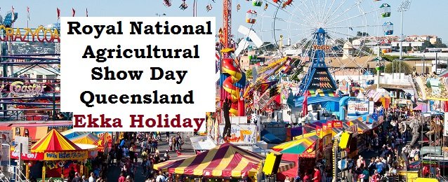 Royal National Agricultural Show Day Queensland Ekka Holiday