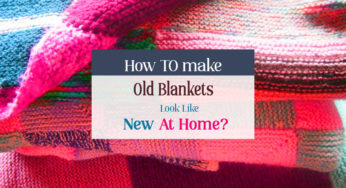 How to make old blankets look like new at home?