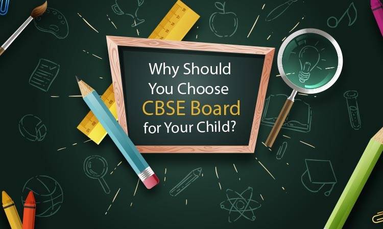 6 Reasons Why You Should Prefer CBSE Board for Your Child