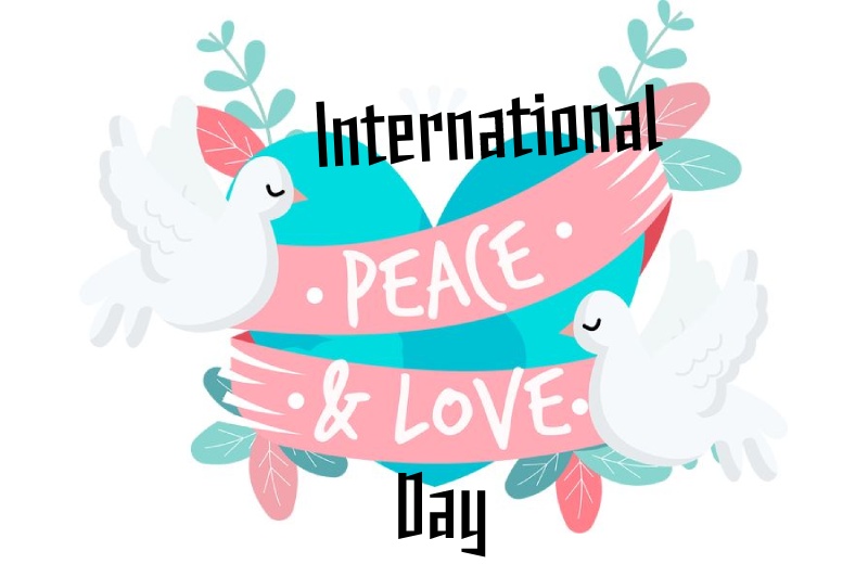 INTERNATIONAL PEACE and LOVE DAY