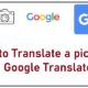 Google Translate can now translate text within images or pictures How to translate the image to text online for free