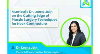 Mumbai’s Dr. Leena Jain on the Cutting Edge of Plastic Surgery Techniques for Neck Contracture