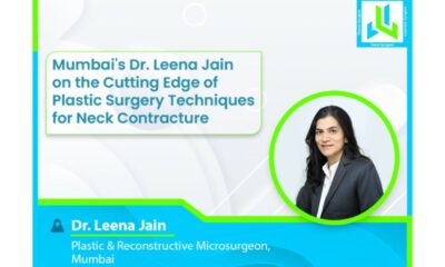 Mumbais Dr. Leena Jain on the Cutting Edge of Plastic Surgery Techniques for Neck Contracture