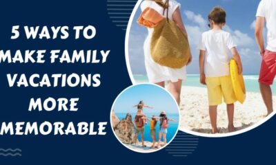 5 Ways To Make Family Vacations More Memorable