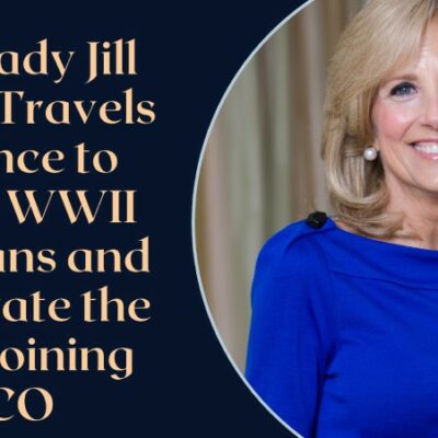 First Lady Jill Biden Travels to France to Honor WWII Veterans and Celebrate the US Rejoining UNESCO