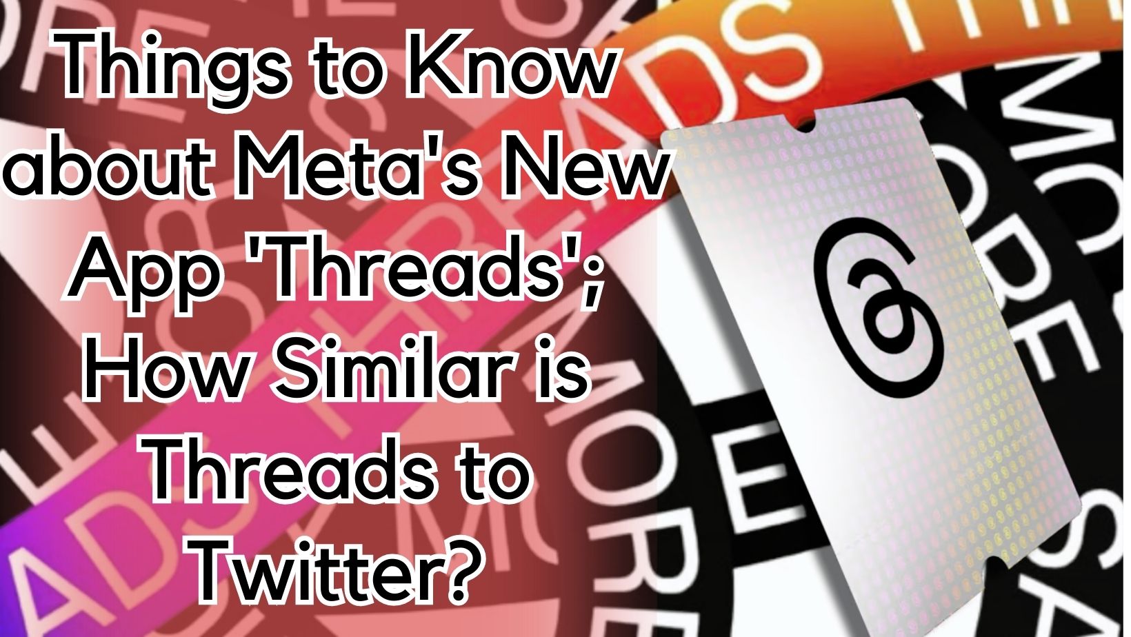 Things to Know about Meta's New App 'Threads'; How Similar is Threads to Twitter