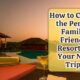 How to choose the perfect family friendly resort for your next trip