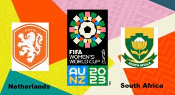 Netherlands vs South Africa, 2023 FIFA Women’s World Cup – Preview, Prediction, Team News, Head-to-Head (h2h), Predicted Lineups, Match Details, and More