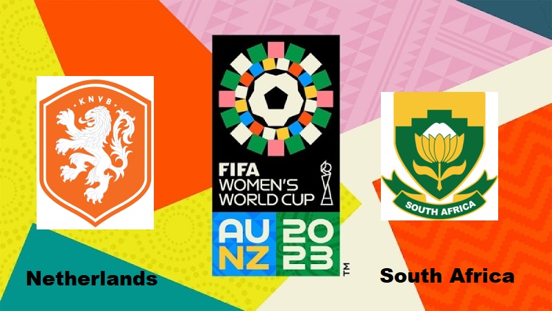 Netherlands vs South Africa, 2023 FIFA Women’s World Cup