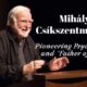 Interesting Facts about Mihály Csíkszentmihályi, a Hungarian American Psychologist