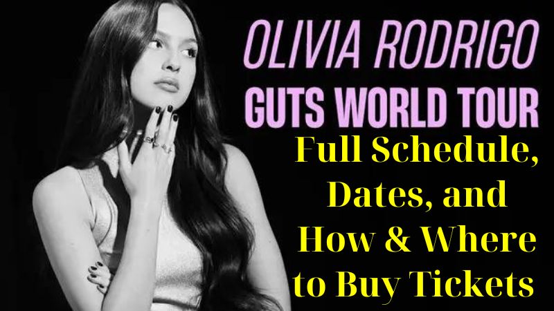 Olivia Rodrigo's GUTS World Tour 2024 Full Schedule, Dates, and How & Where to Buy Tickets