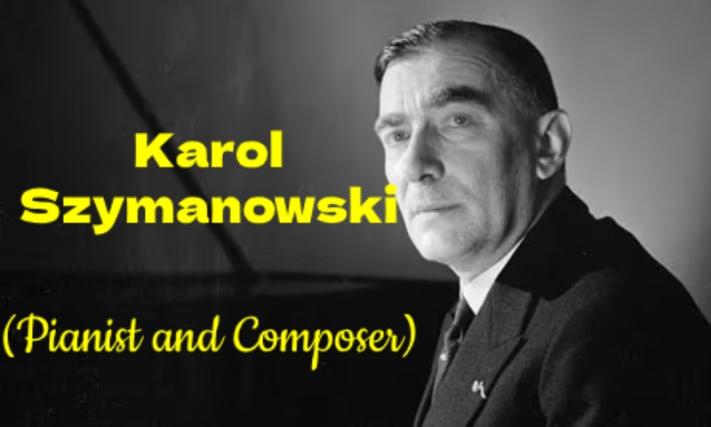 50 Interesting and Fun Facts about Karol Szymanowski, a Polish Pianist and Composer