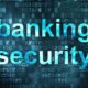 Six Essential Security Features to Take into Account When Selecting a Bank