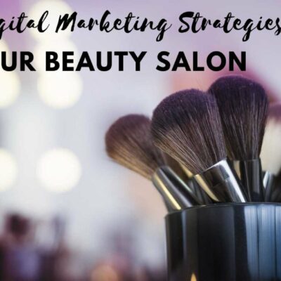 Top 10 Digital Marketing Strategies for Hair and Beauty Salons in India to Boost Beauty Business
