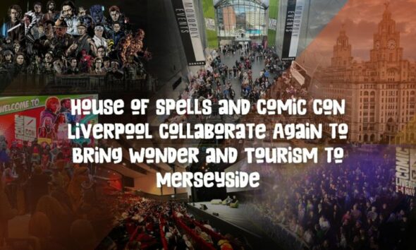 House of Spells and Comic Con Liverpool Collaborate Again to Bring Wonder and Tourism to Merseyside