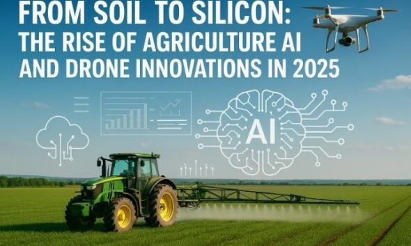 From Soil to Silicon The Rise of Agriculture AI and Drone Innovations in 2025