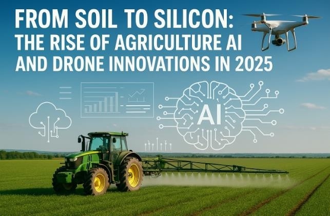 From Soil to Silicon The Rise of Agriculture AI and Drone Innovations in 2025