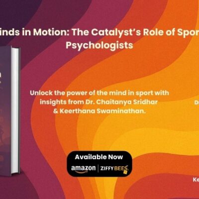 Minds in Motion The Catalyst’s Role of Sports Psychologists By Dr. Chaitanya Sridhar & Keerthana Swaminathan