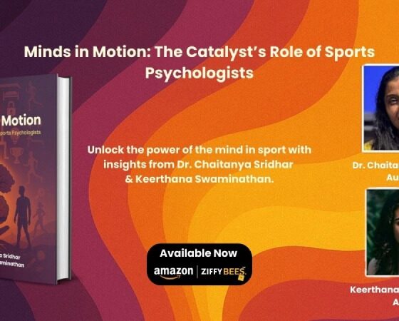 Minds in Motion The Catalyst’s Role of Sports Psychologists By Dr. Chaitanya Sridhar & Keerthana Swaminathan