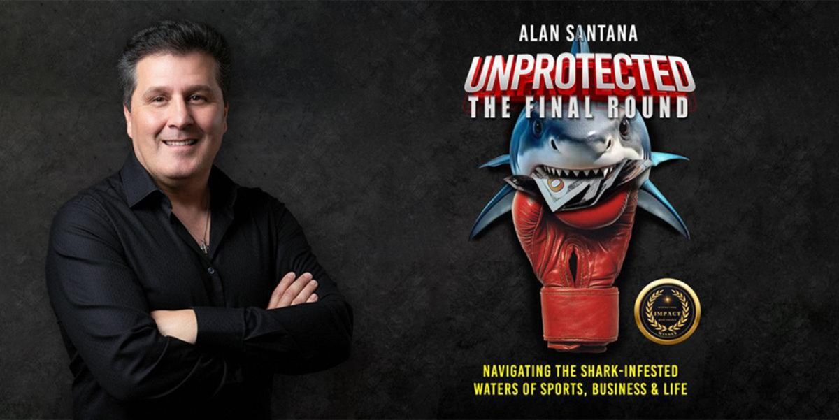 Author, Fighter, Builder How Alan Santana Uses His Life Story to Empower the Next Generation Through UNPROTECTED
