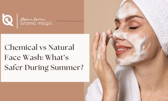 Chemical vs Natural Face Wash What’s Safer During Summer
