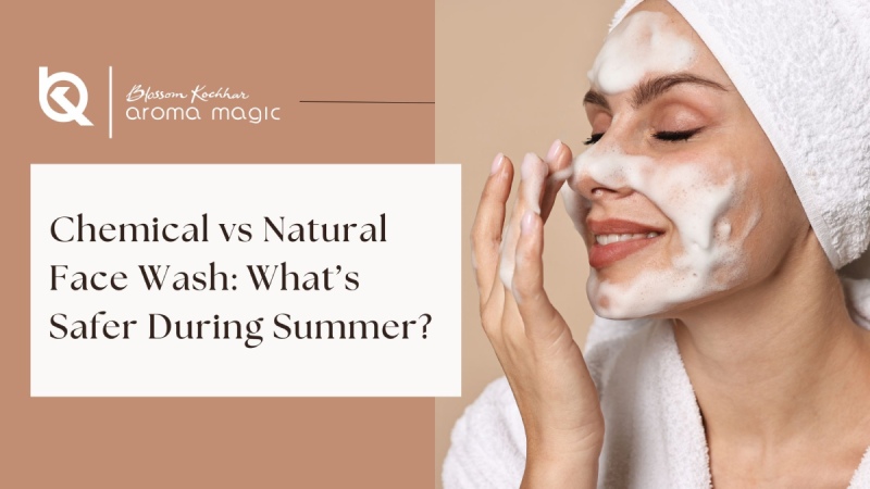 Chemical vs Natural Face Wash What’s Safer During Summer